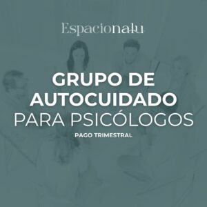 Grupo de Autocuidado para Psicólogos (Pago trimestral)